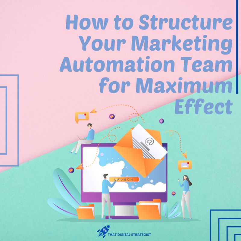 How to Structure Your Marketing Automation Team for Maximum Effect How to structure your marketing automation for maximum effect