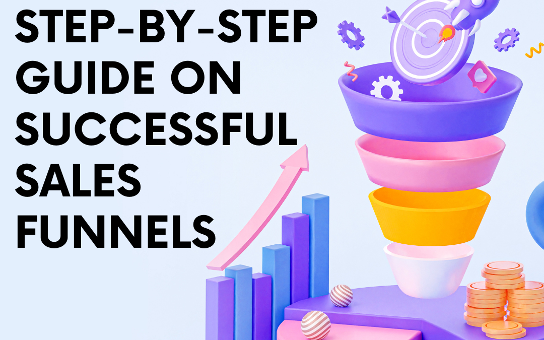 Mastering B2B Sales: A Step-by-Step Guide to Building an Effective Sales Funnel