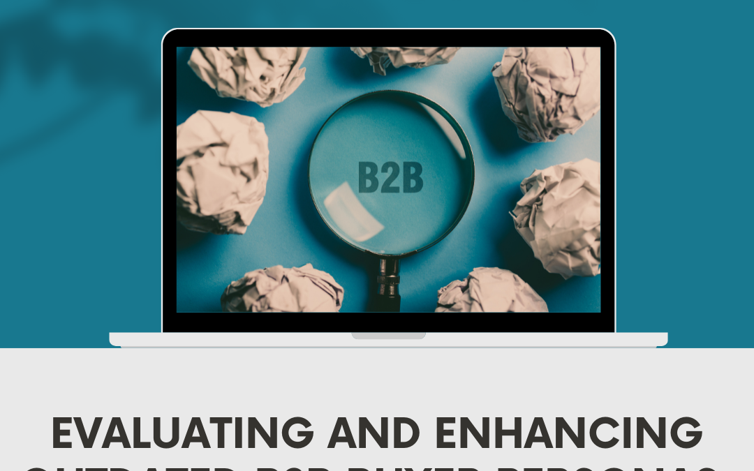 Evaluating and Enhancing Outdated B2B Buyer Personas: Maximizing Marketing Success