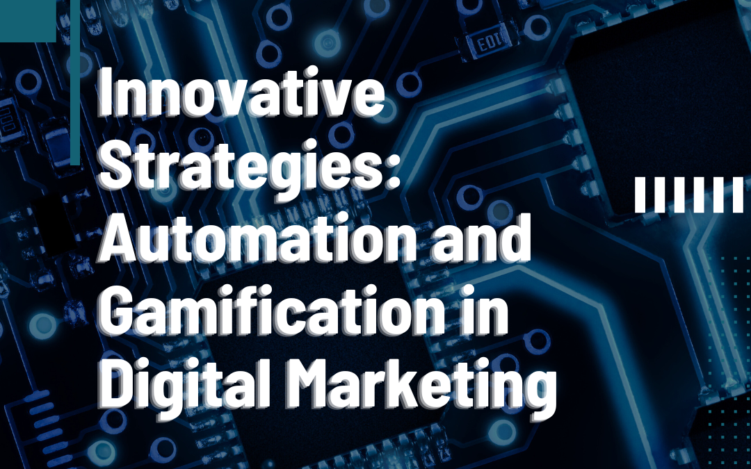 Innovative Strategies: Automation and Gamification in Digital Marketing