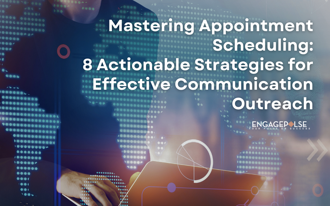 Mastering Appointment Scheduling: 8 Actionable Strategies for Effective Communication Outreach
