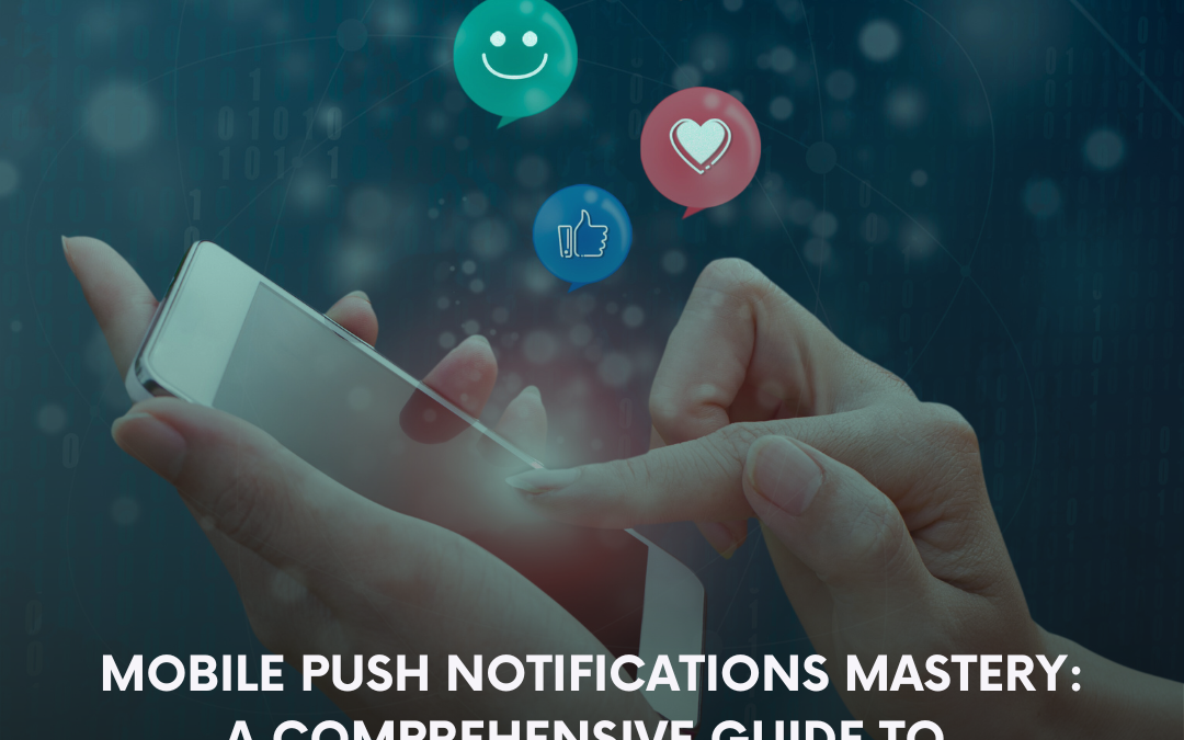 Mobile Push Notifications Mastery: A Comprehensive Guide to Driving Sales
