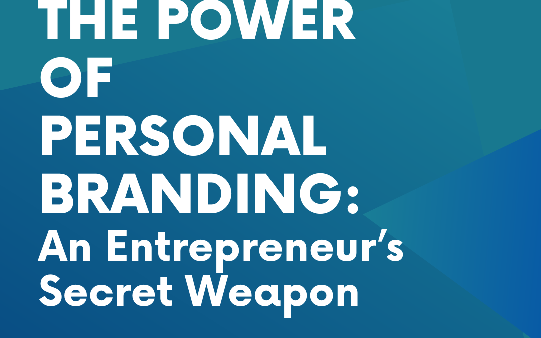 The Power of Personal Branding: An Entrepreneur’s Secret Weapon
