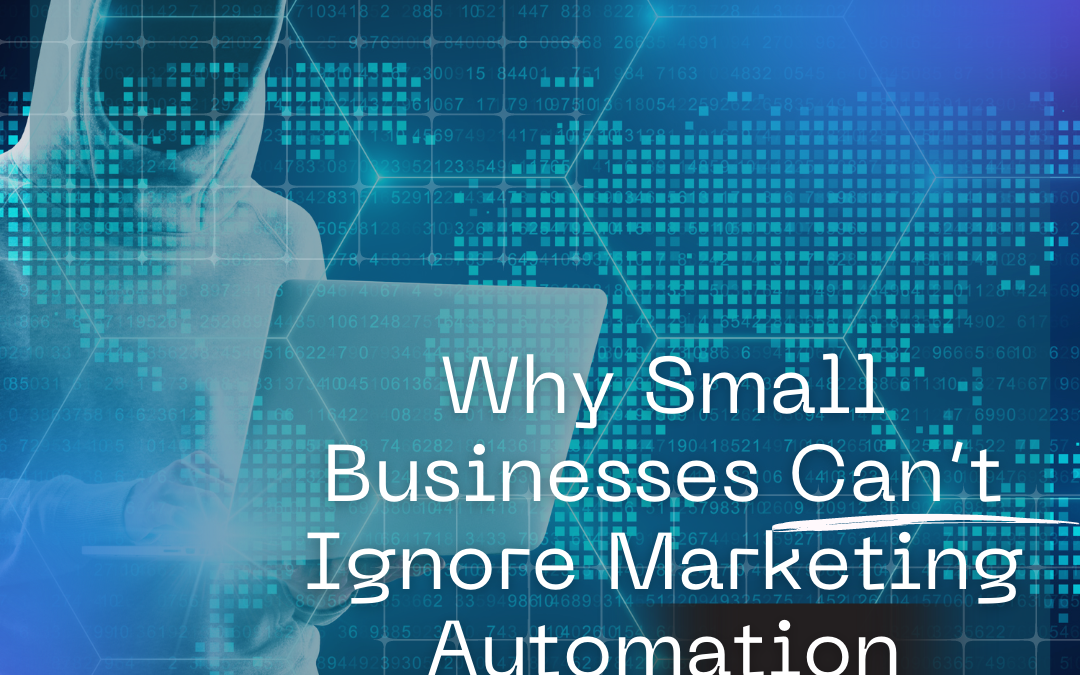 Why Small Businesses Can’t Ignore Marketing Automation Anymore