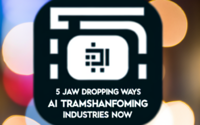 5 Jaw Dropping Ways AI Is Transforming Industries Right Now
